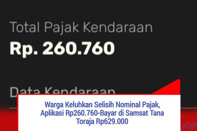 Warga Keluhkan Selisih Nominal Pajak, Aplikasi Rp260.760-Bayar di Samsat Tana Toraja Rp629.000